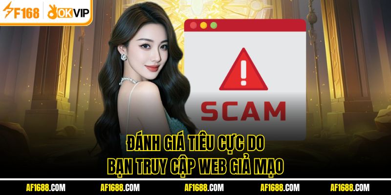 Đánh giá tiêu cực do bạn truy cập web giả mạo