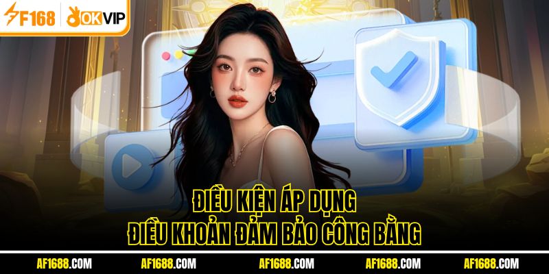 Điều kiện áp dụng điều khoản đảm bảo công bằng