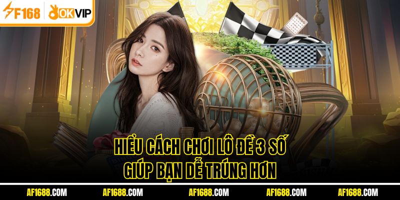 Hiểu cách chơi lô đề 3 số giúp bạn dễ trúng hơn