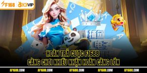 Hoàn Trả Cược F1688 – Càng Chơi Nhiều Nhận Hoàn Càng Lớn