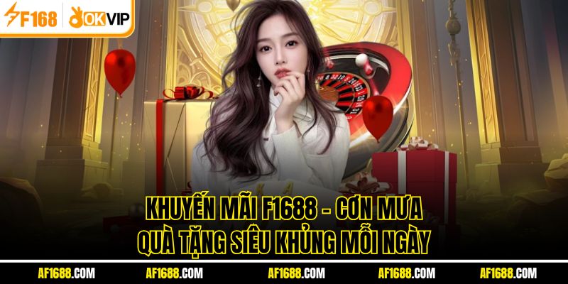 Khuyến Mãi F1688 – Cơn Mưa Quà Tặng Siêu Khủng Mỗi Ngày