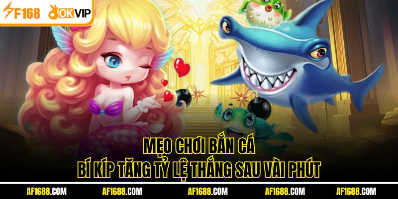 Mẹo Chơi Bắn Cá - Bí Kíp Tăng Tỷ Lệ Thắng Sau Vài Phút