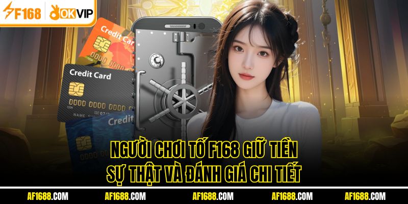 Người Chơi Tố F168 Giữ Tiền – Sự Thật Và Đánh Giá Chi Tiết