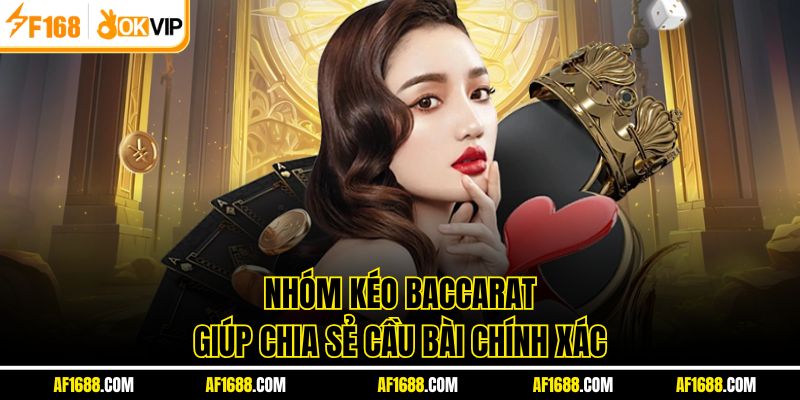 Nhóm kéo baccarat giúp chia sẻ cầu bài chính xác