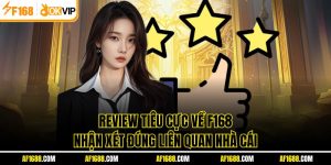 Review Tiêu Cực Về F168 - Nhận Xét Đúng Liên Quan Nhà Cái