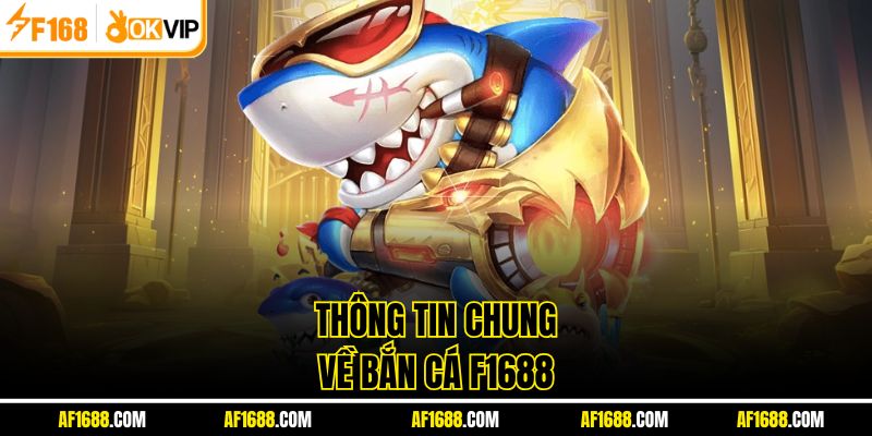 Thông tin chung về bắn cá F1688