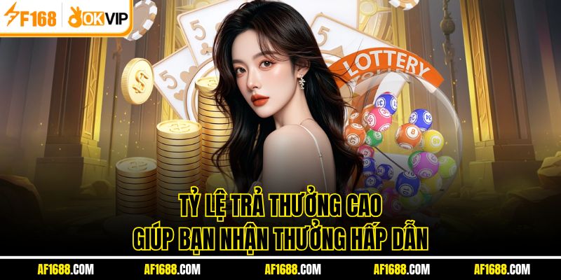 Tỷ lệ trả thưởng cao giúp bạn nhận thưởng hấp dẫn