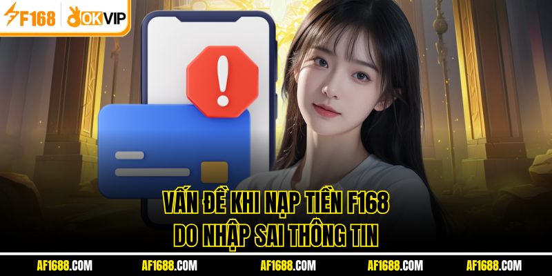 Vấn đề khi nạp tiền F168 do nhập sai thông tin